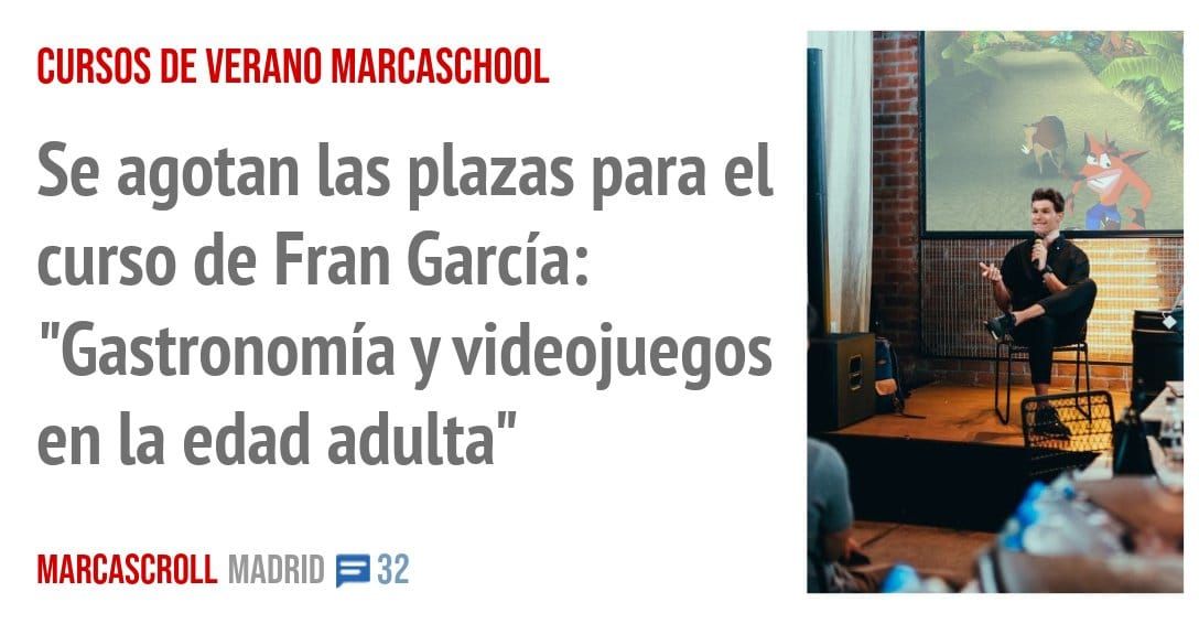 CURSOS DE VERANO MARCASCHOOL. Se agotan las plazas para el curso de Fran García: "Gastronomía y videojuegos en la edad adulta"