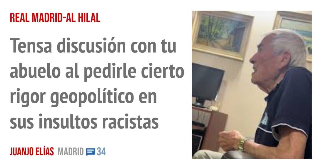 REAL MADRID-AL HILAL. Tensa discusión con tu abuelo al pedirle cierto rigor geopolítico en sus insultos racistas