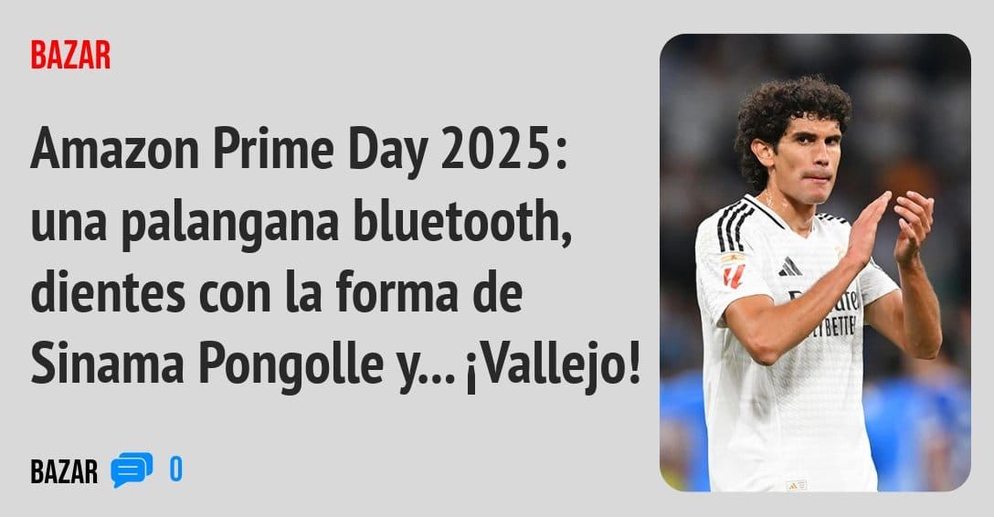 BAZAR. Amazon Prime Day 2025: una palangana bluetooth, dientes con la forma de Sinama Pongolle y... iVallejo!
