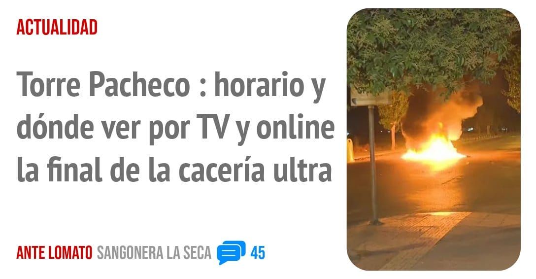 ACTUALIDAD. Torre Pacheco : horario y dónde ver por TV y online la final de la cacería ultra