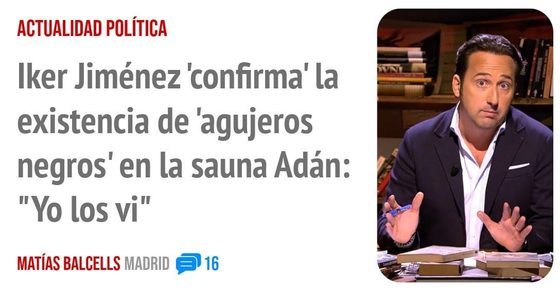 ACTUALIDAD POLÍTICA. Iker Jiménez 'confirma' la existencia de 'agujeros negros' en la sauna Adán: "Yo los vi"