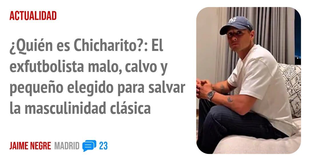 ACTUALIDAD. ¿Quién es Chicharito?: El exfutbolista malo, calvo y pequeño elegido para salvar la masculinidad clásica