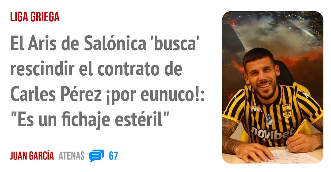 LIGA GRIEGA. El Aris de Salónica 'busca' rescindir el contrato de Carles Pérez wor eunuco!: "Es un fichaje estéril"