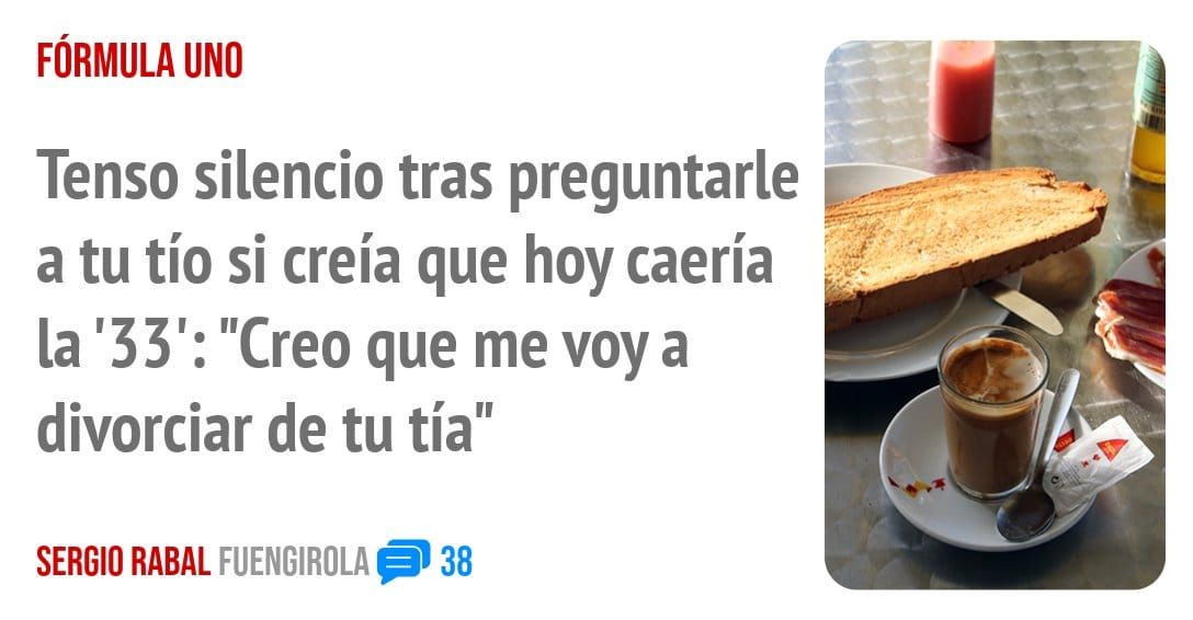 FÓRMULA UNO. Tenso silencio tras preguntarle a tu tío si creía que hoy caería la '33': "Creo que me voy a divorciar de tu tía"
