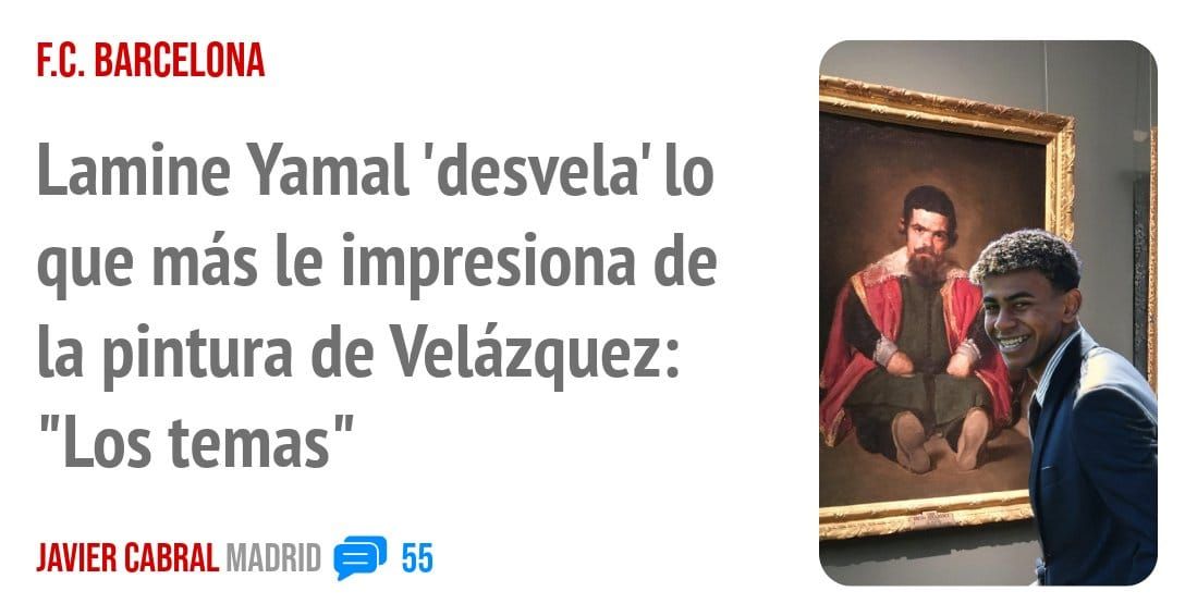 F.C. BARCELONA. Lamine Yamal 'desvela' 10 que más le impresiona de la pintura de Velázquez: "Los temas"
