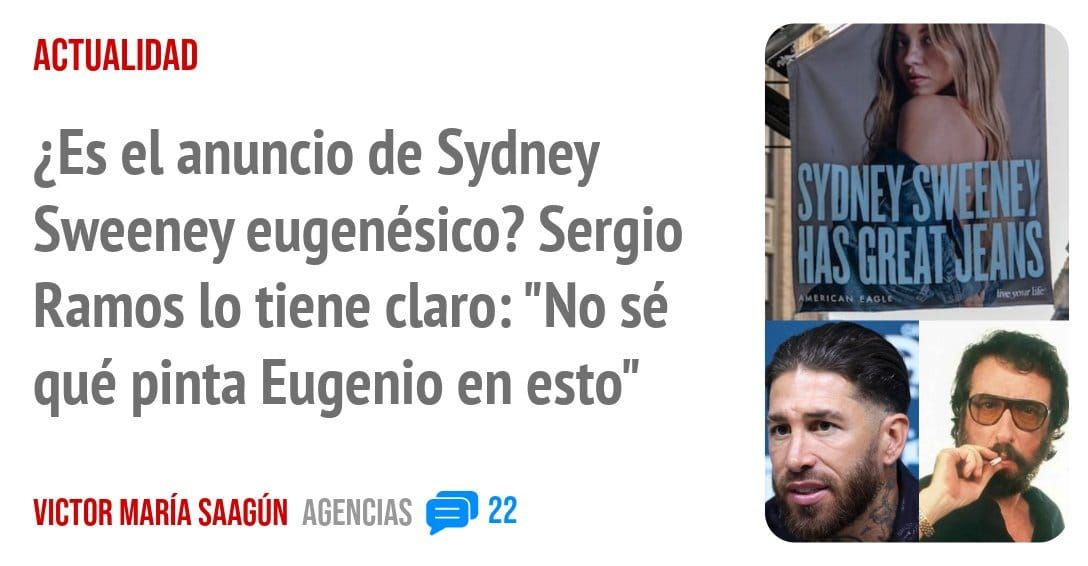 ACTUALIDAD. ¿Es el anuncio de Sydney Sweeney eugenésico? Sergio Ramos 10 tiene claro: "No sé qué pinta Eugenio en esto"