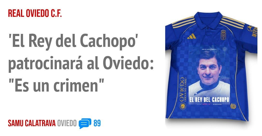 REAL OVIEDO C.F.. 'El Rey del Cachopo' patrocinará al Oviedo: "Es un crimen"