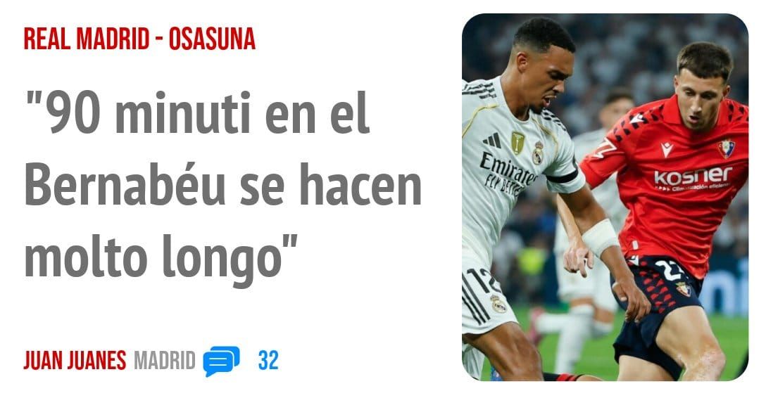 REAL MADRID - OSASUNA. "90 minuti en el Bernabéu se hacen molto longo"
