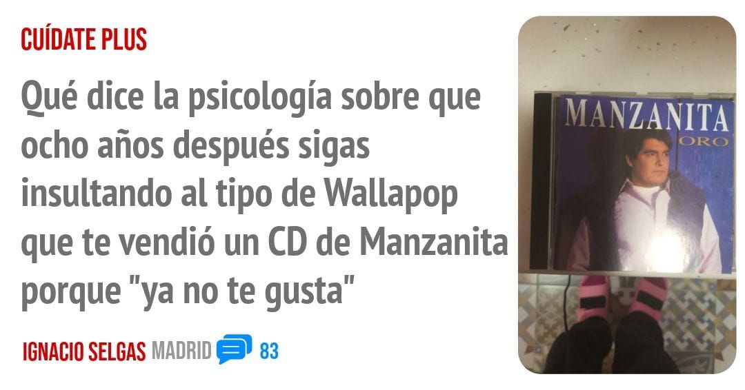 CUÍDATE PLUS. Qué dice la psicología sobre que ocho años después sigas insultando al tipo de Wallapop que te vendió un CD de Manzanita porque "ya no te gusta"