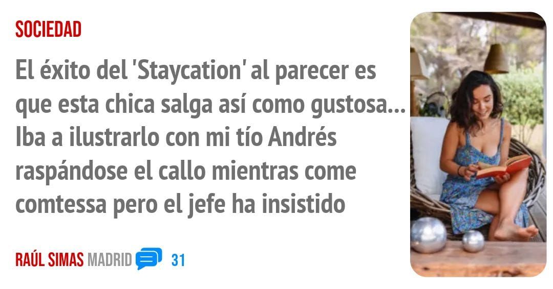 SOCIEDAD. El éxito del 'Staycation' al parecer es que esta chica salga así como gustosa... Iba a ilustrarlo con mi tío Andrés raspándose el callo mientras come comtessa pero el jefe ha insis