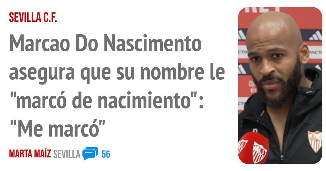 SEVILLA C.F.. Marcao Do Nascimento asegura que su nombre le "marcó de nacimiento": "Me marcó"