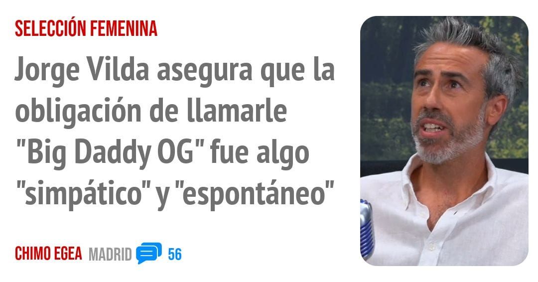 SELECCIÓN FEMENINA. Jorge Vilda asegura que la obligación de llamarle "Big Daddy OG" fue algo "simpático" y "espontáneo"