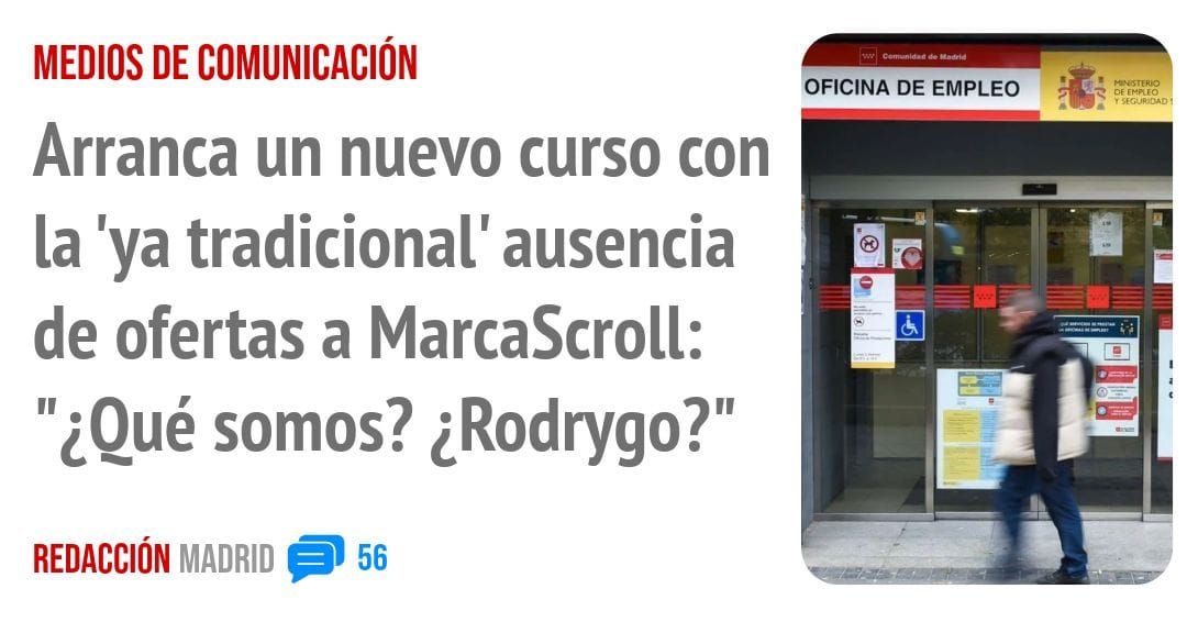 MEDIOS DE COMUNICACIÓN. Arranca un nuevo curso con la 'ya tradicional' ausencia de ofertas a MarcaScroll: "¿Qué somos? ¿Rodrygo?"