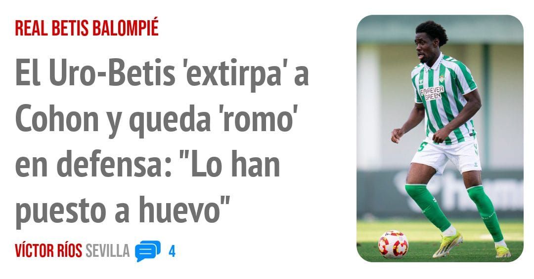REAL BETIS BALOMPIÉ. El Uro-Betis 'extirpa' a Cohon y queda 'romo' en defensa: "Lo han puesto a huevo"