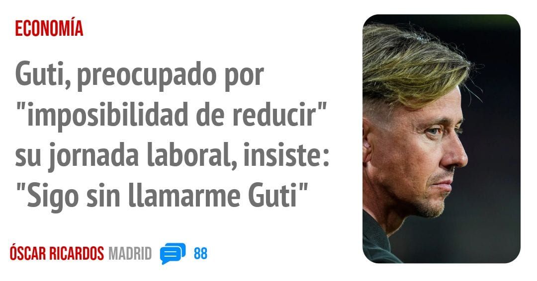 ECONOMÍA. Guti, preocupado por "imposibilidad de reducir" su jornada laboral, insiste: "Sigo sin llamarme Guti"