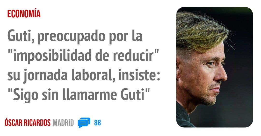 ECONOMÍA. Guti, preocupado por la "imposibilidad de reducir" su jornada laboral, insiste: "Sigo sin llamarme Guti"