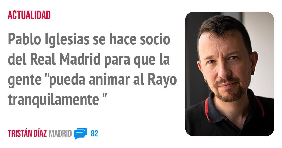 ACTUALIDAD. Pablo Iglesias se hace socio del Real Madrid para que la gente "pueda animar al Rayo tranquilamente "
