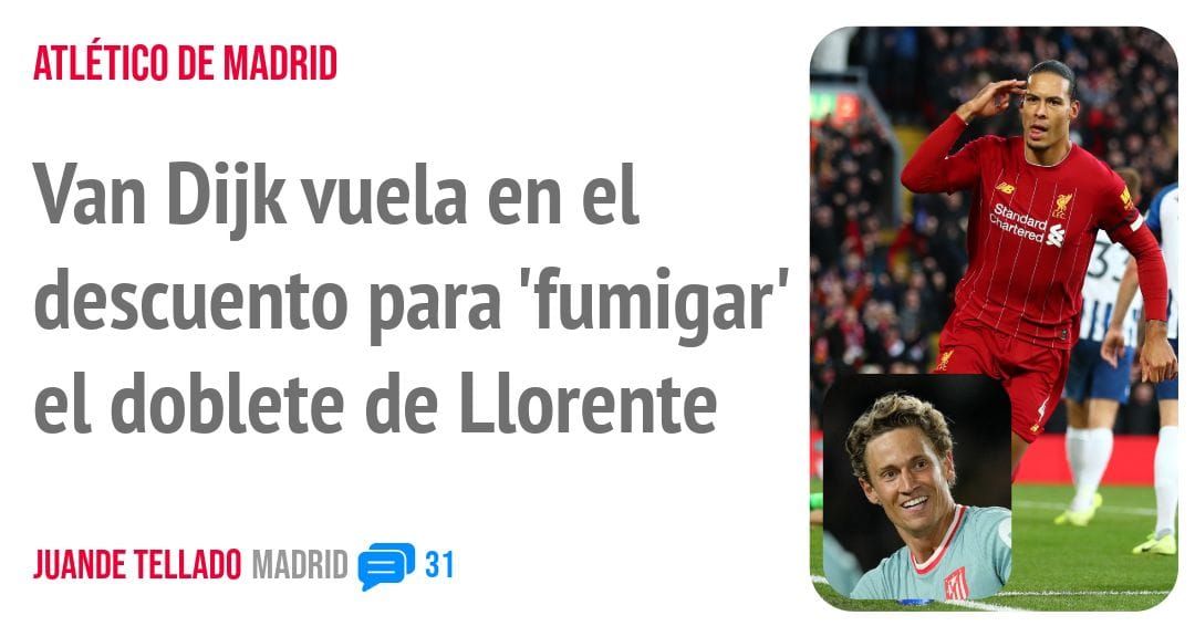ATLÉTICO DE MADRID. Van Dijk vuela en el descuento para 'fumigar' el doblete de Llorente