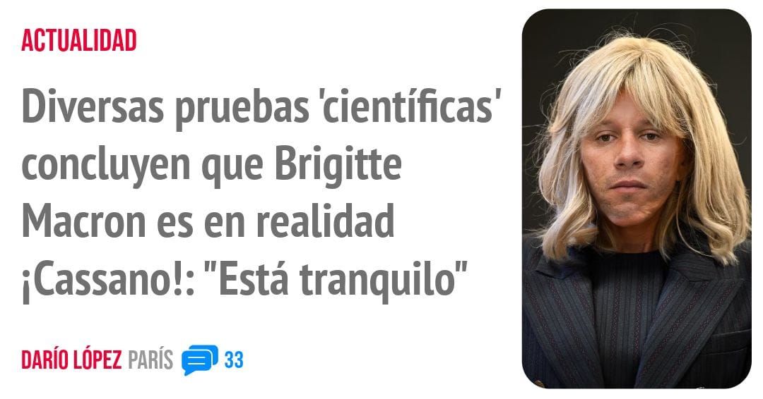 ACTUALIDAD. Diversas pruebas 'científicas' concluyen que Brigitte Macron es en realidad iCassano!: "Está tranquilo"