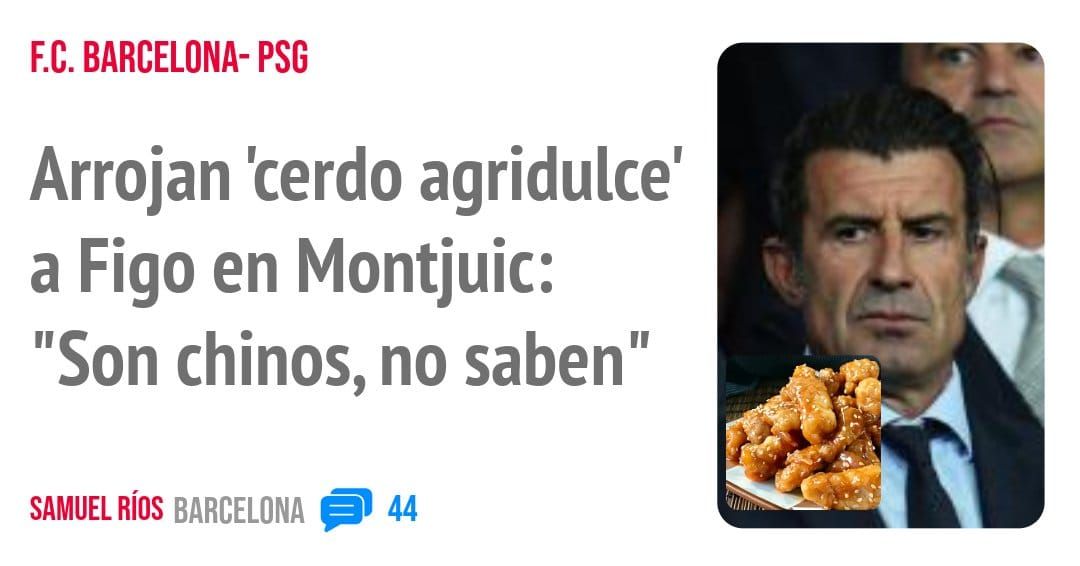 F.C. BARCELONA- PSG. Arrojan 'cerdo agridulce' a Figo en Montjuic: "Son chinos, no saben"
