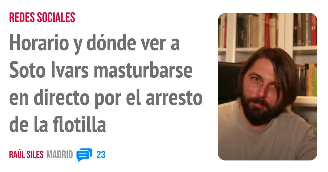 REDES SOCIALES. Horario y dónde ver a Soto Ivars masturbarse en directo por el arresto de la flotilla