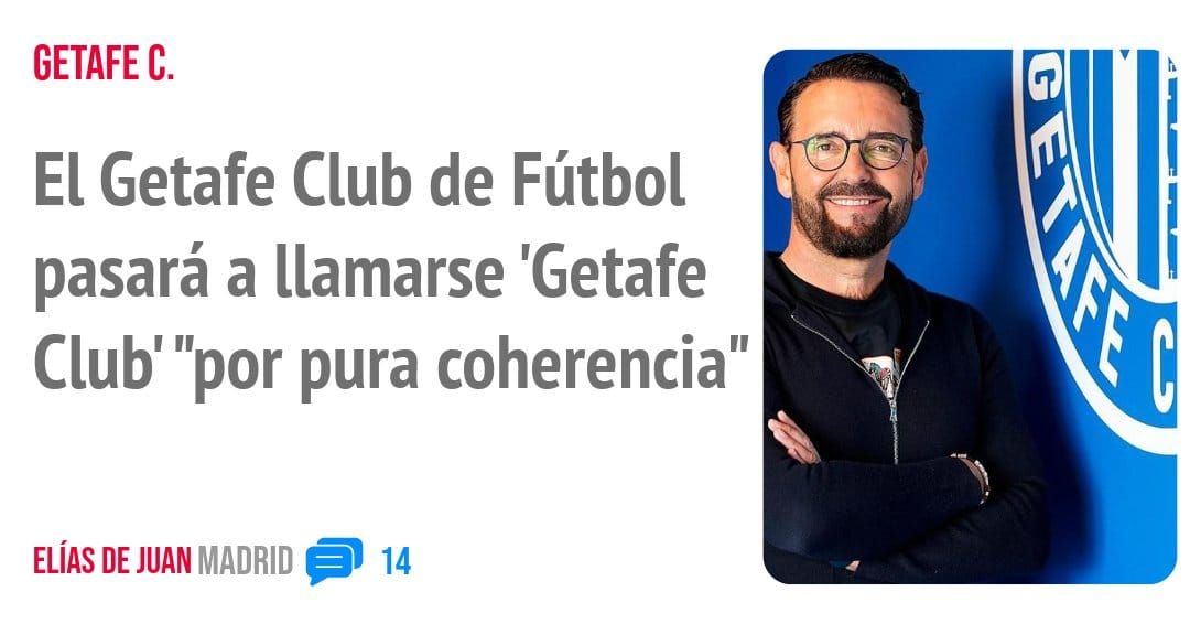 GETAFE C.. El Getafe Club de Fútbol pasará a llamarse 'Getafe Club' "por pura coherencia"