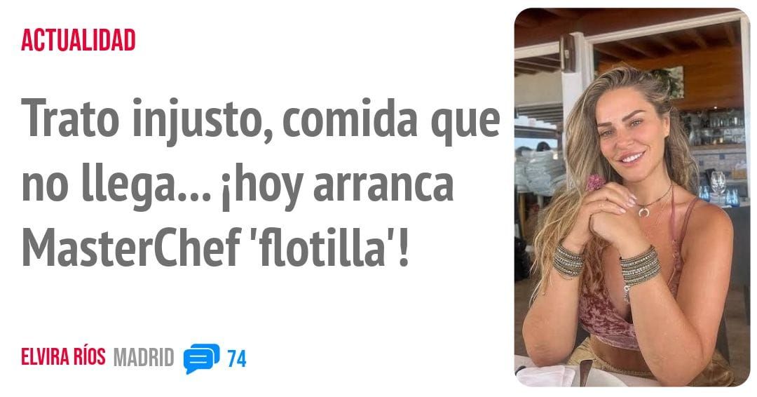 ACTUALIDAD. Trato injusto, comida que no llega... ihoy arranca MasterChef 'flotilla' !