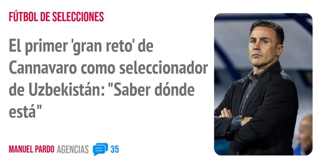 FÚTBOL DE SELECCIONES. El primer 'gran reto' de Cannavaro como seleccionador de Uzbekistán: "Saber dónde está