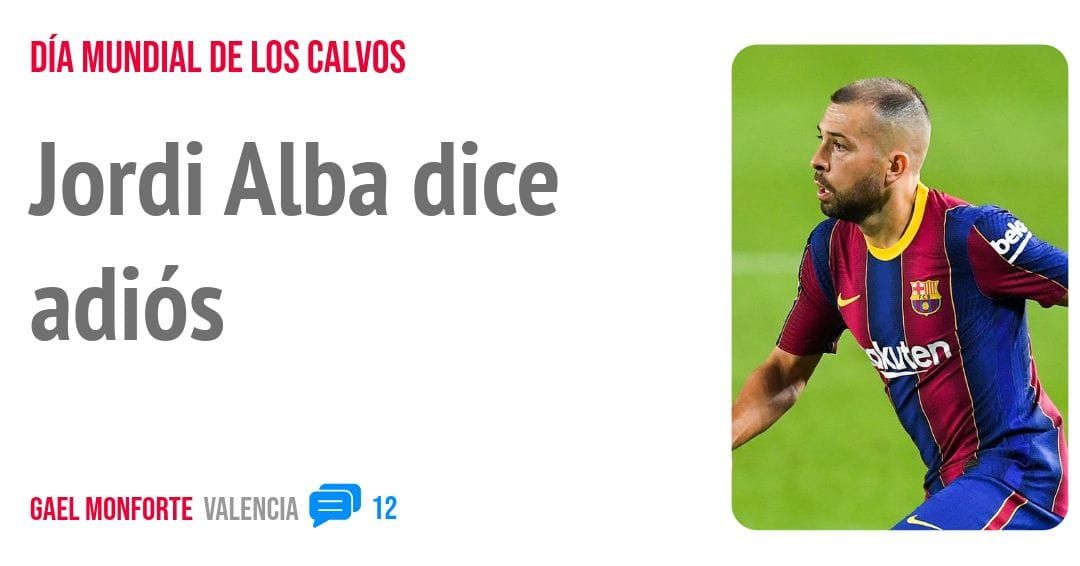 DÍA MUNDIAL DE LOS CALVOS. Jordi Alba dice adiós