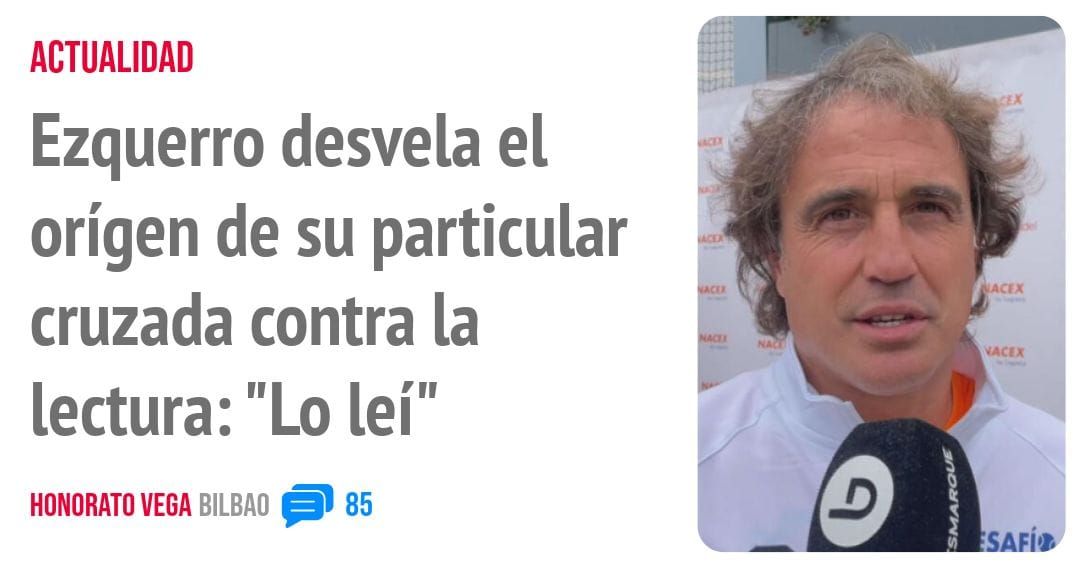 ACTUALIDAD. Ezquerro desvela el orígen de su particular cruzada contra la lectura: "Lo leí"
