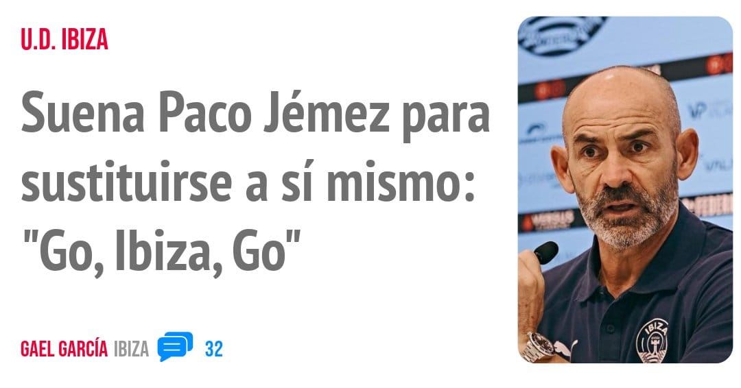 U.D. IBIZA. Suena Paco Jémez para sustituirse a sí mismo: "Go, Ibiza, Gol'