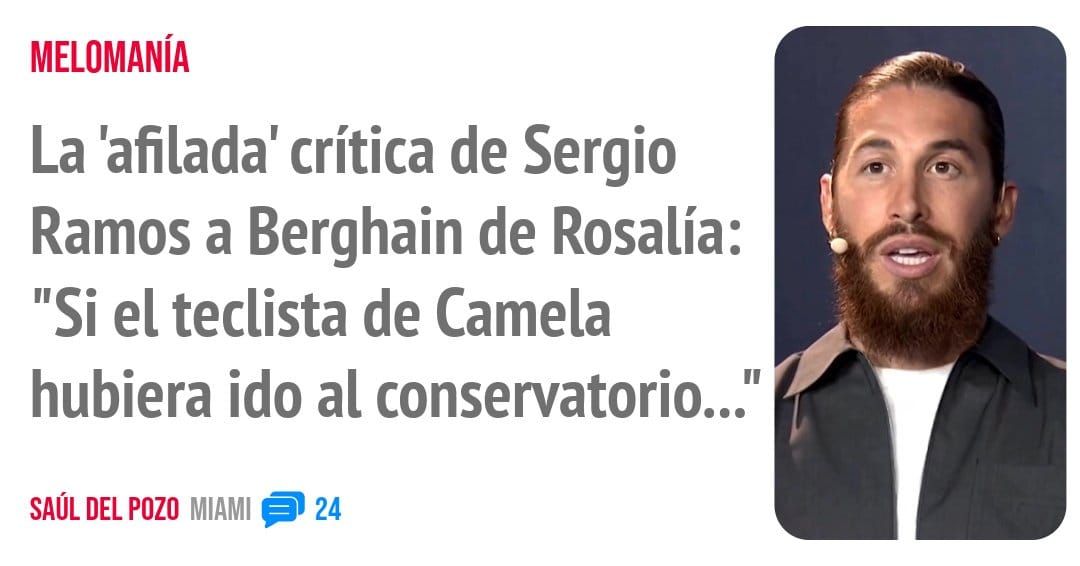 MELOMANÍA. La 'afilada' crítica de Sergio Ramos a Berghain de Rosalía: "Si el teclista de Camela hubiera ido al conservatorio..."