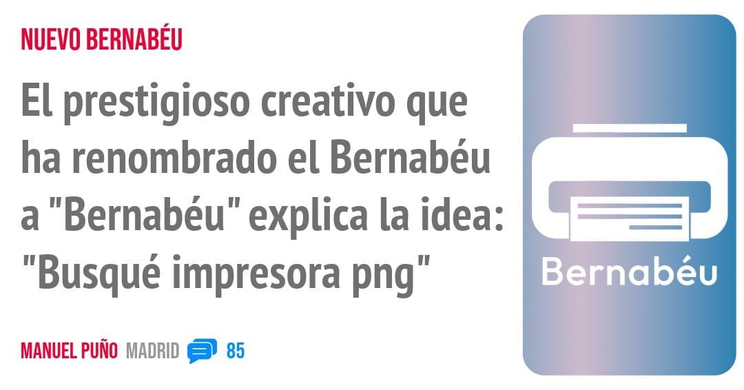 NUEVO BERNABÉU. El prestigioso creativo que ha renombrado el Bernabéu a "Bernabéu" explica la idea: "Busqué impresora png"