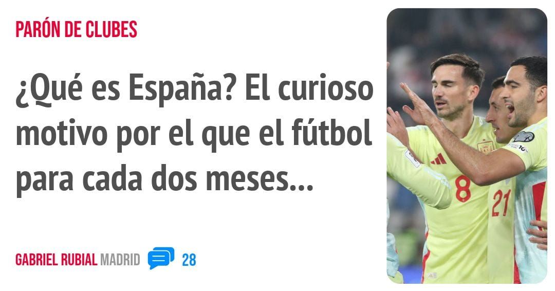 PARÓN DE CLUBES. ¿Qué es España? El curioso motivo por el que el fútbol para cada dos meses...