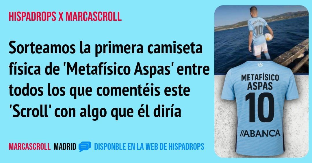 HISPADROPS X MARCASCROLL. Sorteamos la primera camiseta física de 'Metafísico Aspas' entre todos los que comentéis este 'Scroll' con algo que él diría
