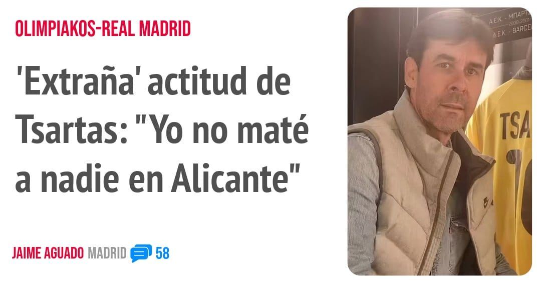 OLIMPIAKOS-REAL MADRID. 'Extraña' actitud de Tsartas: "Yo no maté a nadie en Alicante"