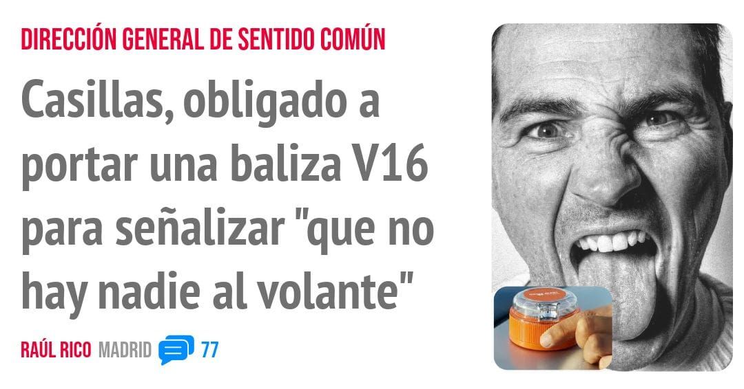 DIRECCIÓN GENERAL DE SENTIDO COMÚN. Casillas, obligado a portar una baliza V16 para señalizar "que no hay nadie al volante"