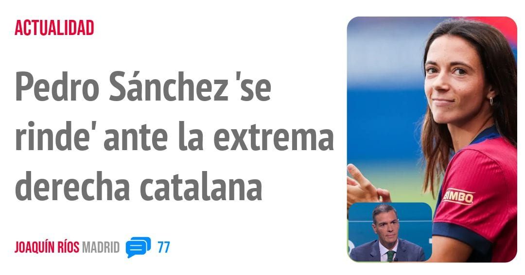 ACTUALIDAD. Pedro Sánchez 'se rinde' ante la extrema derecha catalana