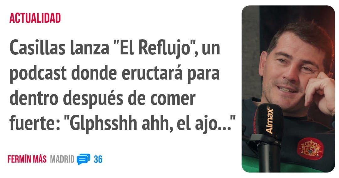 ACTUALIDAD. Casillas lanza "El Reflujo", un podcast donde eructará para dentro después de comer fuerte: "Glphsshh ahh, el ajo..."