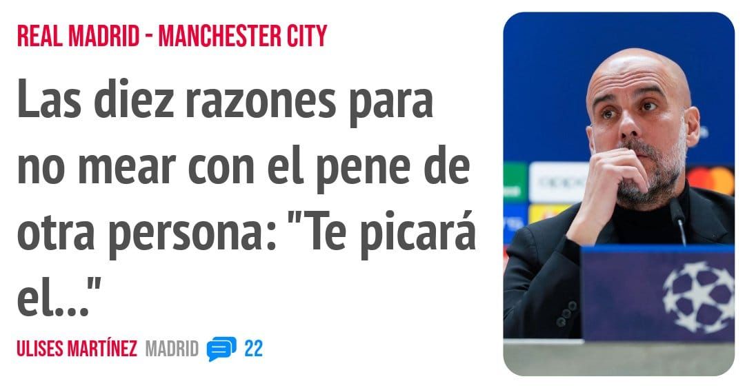REAL MADRID - MANCHESTER CITY. Las diez razones para no mear con el pene de otra persona: "Te picará