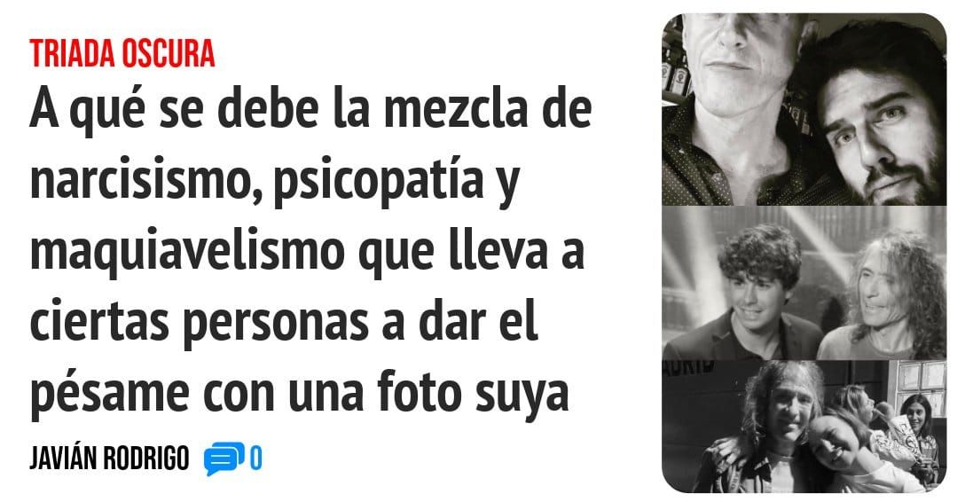 TRIADA OSCURA. A qué se debe la mezcla de narcisismo, psicopatía y maquiavelismo que lleva a ciertas personas a dar el pésame con una foto suya