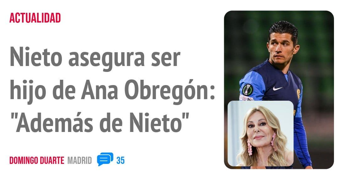 ACTUALIDAD. Nieto asegura ser hijo de Ana Obregón: "Además de Nieto"