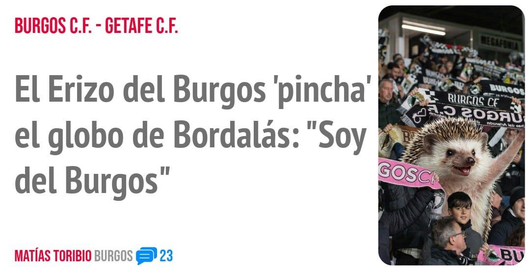 BURGOS C.F. - GETAFE C.F.. El Erizo del Burgos 'pinchar el globo de Bordalás: "Soy del Burgos"
