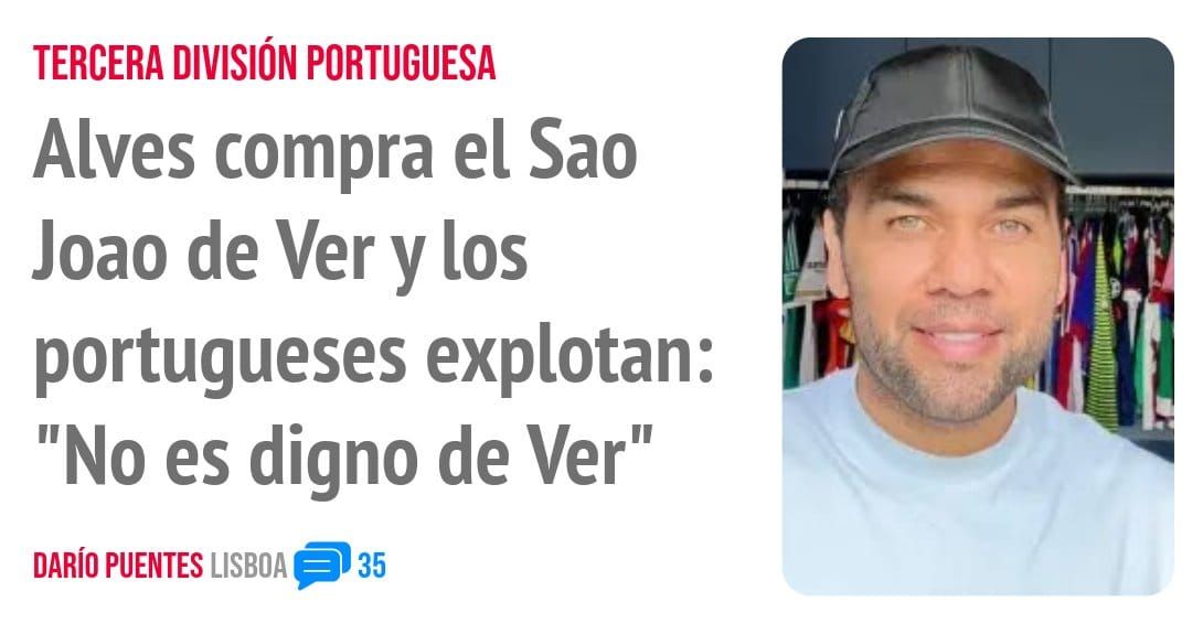 TERCERA DIVISIÓN PORTUGUESA. Alves compra el Sao Joao de Ver y los portugueses explotan: "No es digno de Ver"