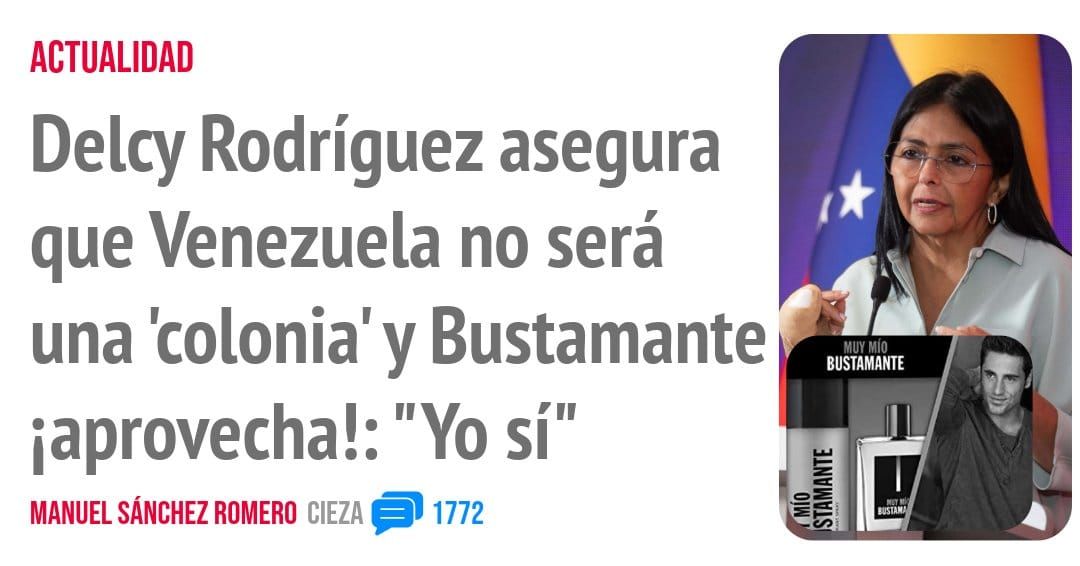 ACTUALIDAD. Delcy Rodríguez asegura que Venezuela no será una 'colonia' y Bustamante iaprovecha!: "Yo sí"