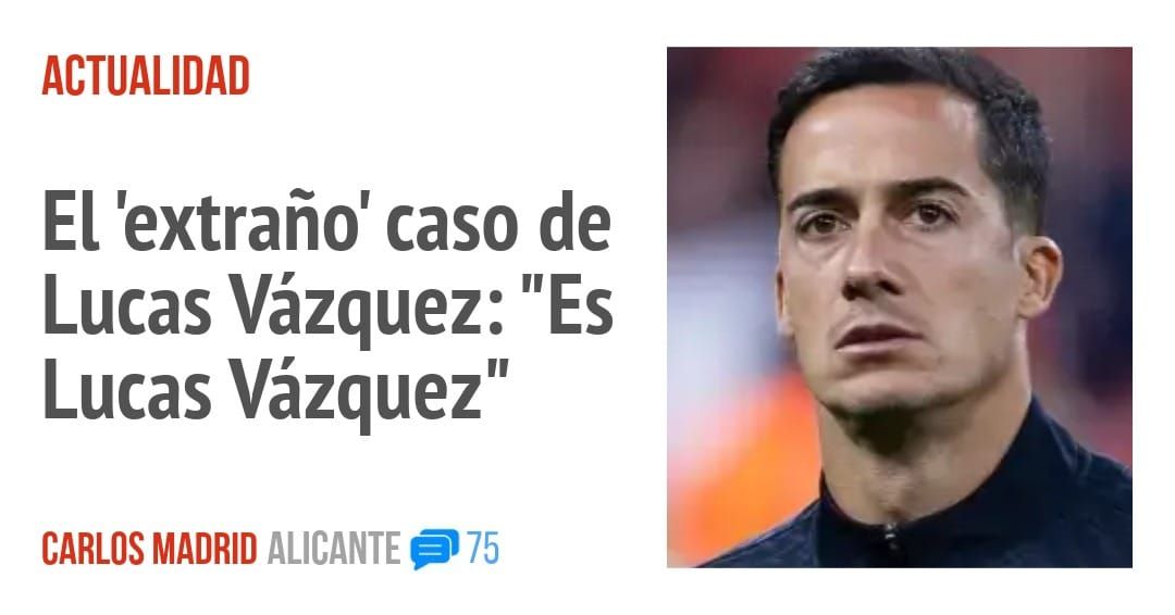 ACTUALIDAD. El 'extraño' caso de Lucas Vázquez: "Es Lucas Vázquez"