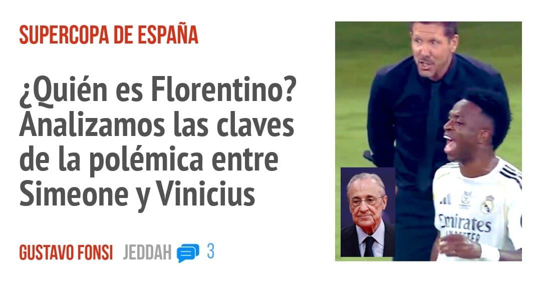 SUPERCOPA DE ESPAÑA. ¿Quién es Florentino? Analizamos las claves de la polémica entre Simeone y Vinicius