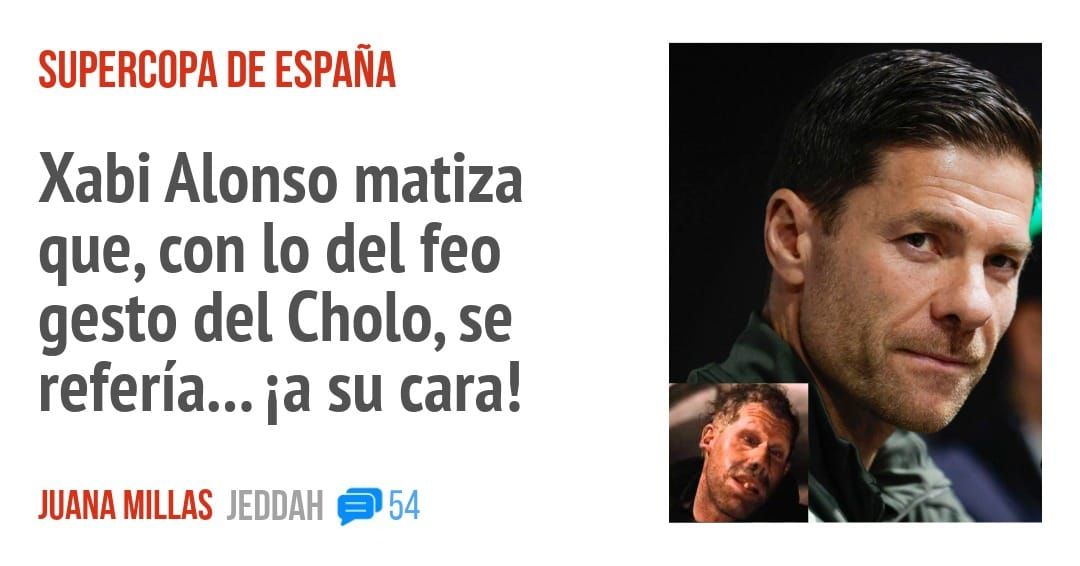 SUPERCOPA DE ESPAÑA. Xabi Alonso matiza que, con 10 del feo gesto del Cholo, se refería... ia su cara!