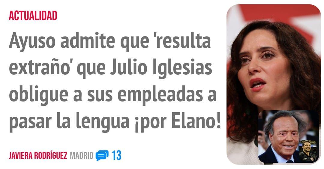 ACTUALIDAD. Ayuso admite que 'resulta extraño' que Julio Iglesias obligue a sus empleadas a pasar la lengua por Elano!