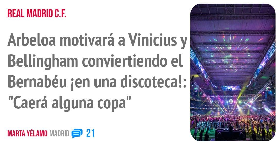 REAL MADRID C.F.. Arbeloa motivará a Vinicius y Bellingham conviertiendo el Bernabéu ien una discoteca!: "Caerá alguna copa"